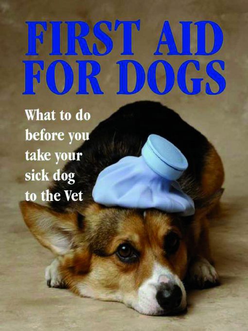 First Aid for Dogs (eBook): What to Do Before You Take Your Sick Dog to the Vet